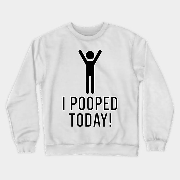 I POOPED TODAY! Crewneck Sweatshirt by LeonLedesma